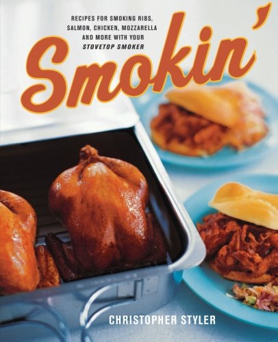 Product Cover Smokin': Recipes For Smoking Ribs, Salmon, Chicken, Mozzarella, And More With Your Stovetop Smoker