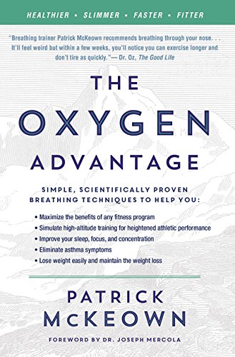 Product Cover The Oxygen Advantage: Simple, Scientifically Proven Breathing Techniques to Help You Become Healthier, Slimmer, Faster, and Fitter