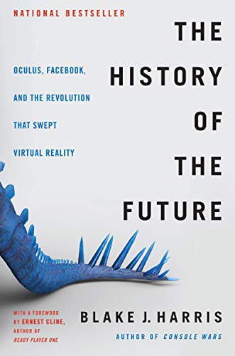 Product Cover The History of the Future: Oculus, Facebook, and the Revolution That Swept Virtual Reality