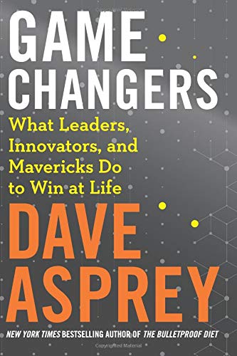 Product Cover Game Changers: What Leaders, Innovators, and Mavericks Do to Win at Life (Bulletproof)