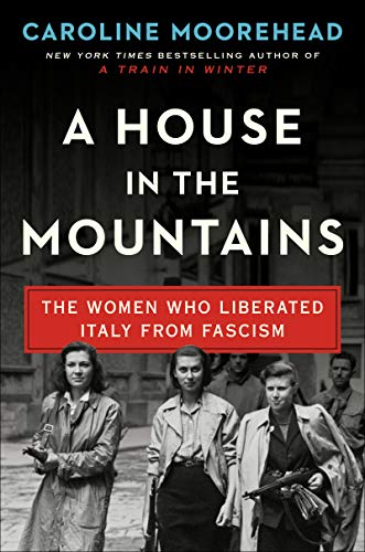 Product Cover A House in the Mountains: The Women Who Liberated Italy from Fascism (The Resistance Quartet)