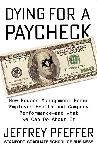 Product Cover Dying for a Paycheck: How Modern Management Harms Employee Health and Company Performance_and What We Can Do About It