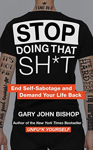 Product Cover Stop Doing That Sh*t: End Self-Sabotage and Demand Your Life Back (Unfu*k Yourself series)
