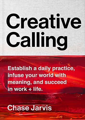 Product Cover Creative Calling: Establish a Daily Practice, Infuse Your World with Meaning, and Succeed in Work + Life