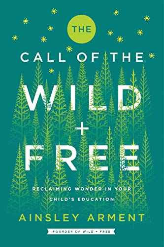 Product Cover The Call of the Wild and Free: Reclaiming Wonder in Your Child's Education