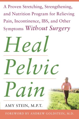 Product Cover Heal Pelvic Pain: The Proven Stretching, Strengthening, and Nutrition Program for Relieving Pain, Incontinence,& I.B.S, and Other Symptoms Without Surgery