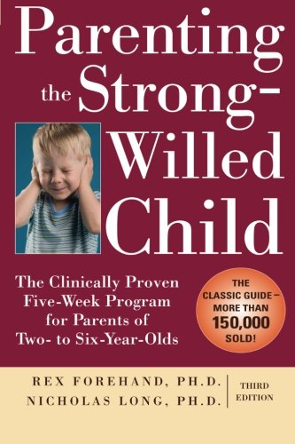 Product Cover Parenting the Strong-Willed Child: The Clinically Proven Five-Week Program for Parents of Two- to Six-Year-Olds, Third Edition