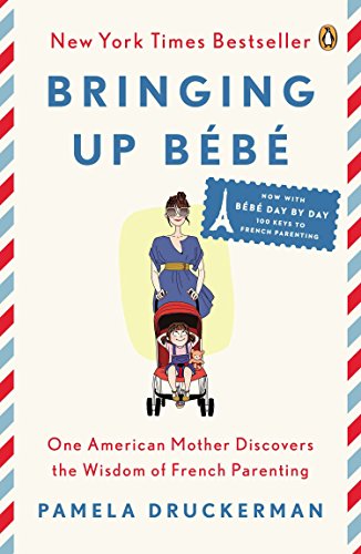 Product Cover Bringing Up Bébé: One American Mother Discovers the Wisdom of French Parenting (now with Bébé Day by Day: 100 Keys to French Parenting)