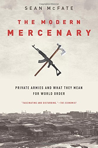 Product Cover The Modern Mercenary: Private Armies and What They Mean for World Order