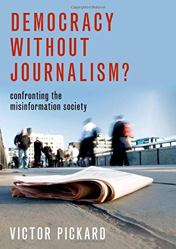 Product Cover Democracy without Journalism?: Confronting the Misinformation Society