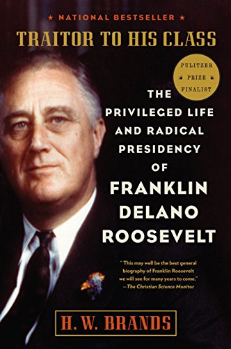 Product Cover Traitor to His Class: The Privileged Life and Radical Presidency of Franklin Delano Roosevelt