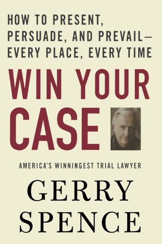 Product Cover Win Your Case: How to Present, Persuade, and Prevail--Every Place, Every Time