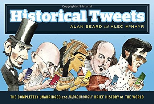 Product Cover Historical Tweets: The Completely Unabridged and Ridiculously Brief History of the World
