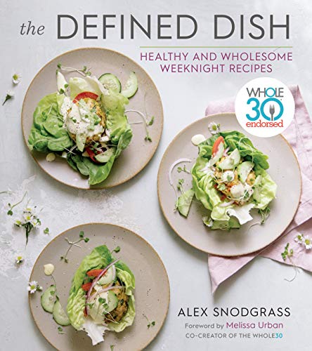Product Cover The Defined Dish: Whole30 Endorsed, Healthy and Wholesome Weeknight Recipes