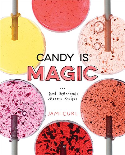 Product Cover Candy Is Magic: Real Ingredients, Modern Recipes [A Baking Book]