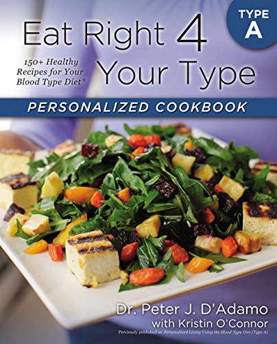 Product Cover Eat Right 4 Your Type Personalized Cookbook Type A: 150+ Healthy Recipes For Your Blood Type Diet