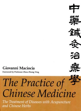 Product Cover The Practice of Chinese Medicine: The Treatment of Diseases with Acupuncture and Chinese Herbs