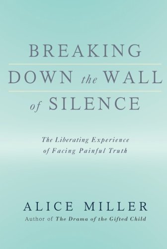 Product Cover Breaking Down the Wall of Silence: The Liberating Experience of Facing Painful Truth