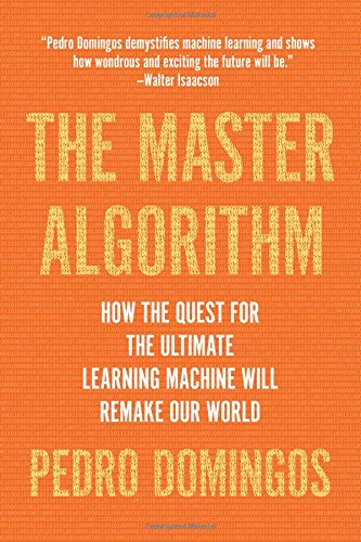 Product Cover The Master Algorithm: How the Quest for the Ultimate Learning Machine Will Remake Our World
