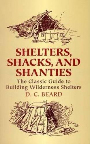 Product Cover Shelters, Shacks, and Shanties: The Classic Guide to Building Wilderness Shelters (Dover Books on Architecture)