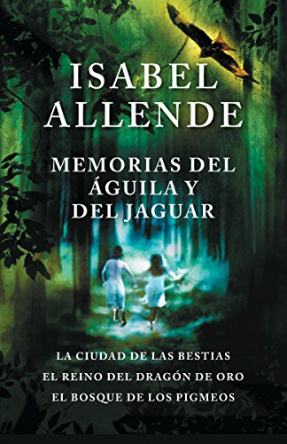Product Cover Memorias del águila y del jaguar / Memories of the Eagle and the Jaguar: La ciudad de la bestias, el reino del dragon de oro, y el bosque de los ... ... The Forest of the Pygmies (Spanish Edition)
