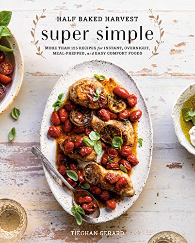 Product Cover Half Baked Harvest Super Simple: More Than 125 Recipes for Instant, Overnight, Meal-Prepped, and Easy Comfort Foods: A Cookbook