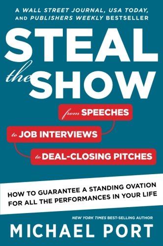 Product Cover Steal the Show: From Speeches to Job Interviews to Deal-Closing Pitches, How to Guarantee a Standing Ovation for All the Performances in Your Life