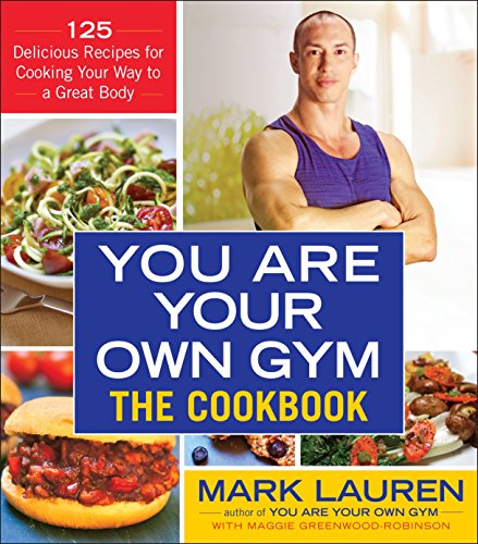 Product Cover You Are Your Own Gym: The Cookbook: 125 Delicious Recipes for Cooking Your Way to a Great Body