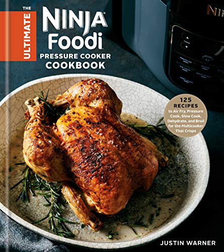 Product Cover The Ultimate Ninja Foodi Pressure Cooker Cookbook: 125 Recipes to Air Fry, Pressure Cook, Slow Cook, Dehydrate, and Broil for the Multicooker That Crisps