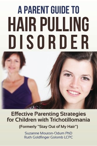 Product Cover A Parent Guide to Hair Pulling Disorder: Effective Parenting Strategies for Children with Trichotillomania (Formerly 