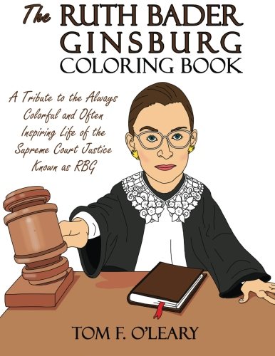 Product Cover The Ruth Bader Ginsburg Coloring Book: A Tribute to the Always Colorful and Often Inspiring Life of the Supreme Court Justice Known as RBG