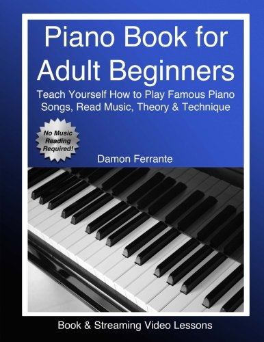 Product Cover Piano Book for Adult Beginners: Teach Yourself How to Play Famous Piano Songs, Read Music, Theory & Technique (Book & Streaming Video Lessons)