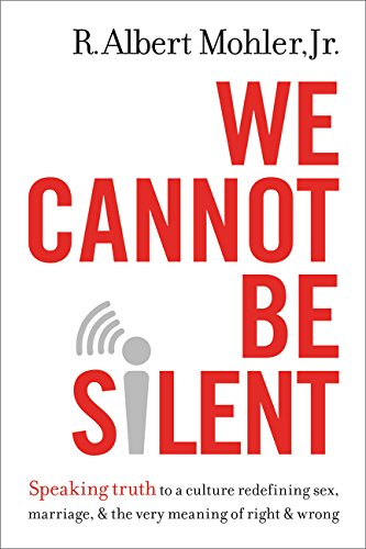 Product Cover We Cannot Be Silent: Speaking Truth to a Culture Redefining Sex, Marriage, and the Very Meaning of Right and Wrong