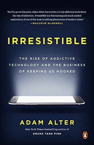Product Cover Irresistible: The Rise of Addictive Technology and the Business of Keeping Us Hooked