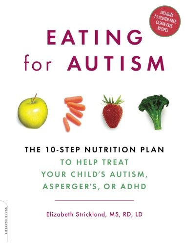 Product Cover Eating for Autism: The 10-Step Nutrition Plan to Help Treat Your Child’s Autism, Asperger’s, or ADHD