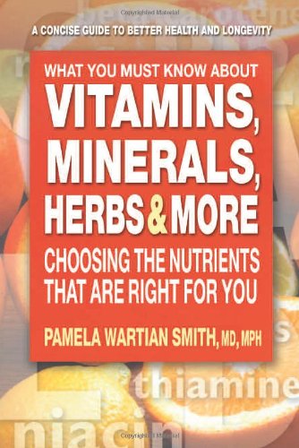 Product Cover What You Must Know About Vitamins, Minerals, Herbs & More: Choosing the Nutrients That Are Right for You