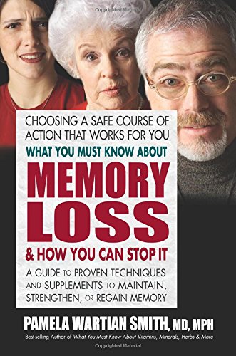 Product Cover What You Must Know About Memory Loss and How You Can Stop It: A Guide to Proven Techniques and Supplements to Maintain, Strengthen, or Regain Memory