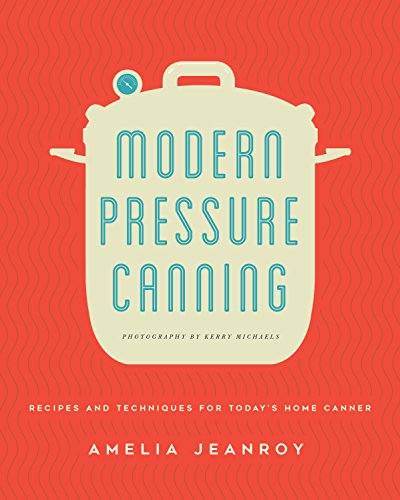 Product Cover Modern Pressure Canning: Recipes and Techniques for Today's Home Canner