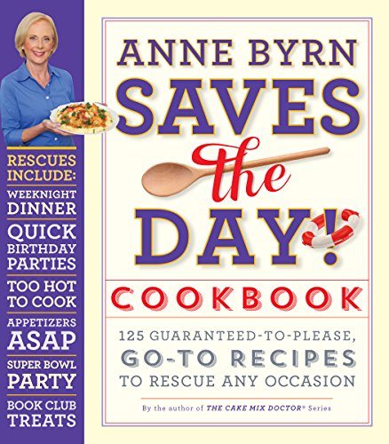 Product Cover Anne Byrn Saves the Day! Cookbook: 125 Guaranteed-to-Please, Go-To Recipes to Rescue Any Occasion
