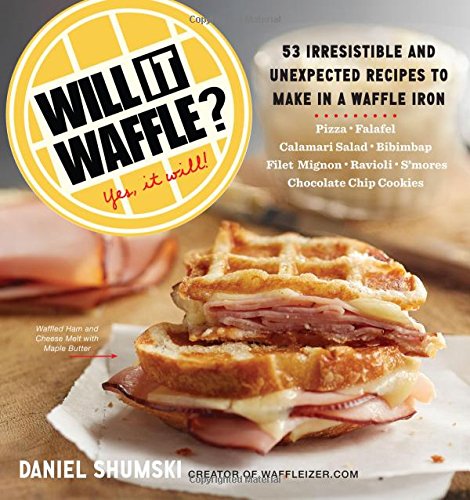 Product Cover Will It Waffle?: 53 Irresistible and Unexpected Recipes to Make in a Waffle Iron