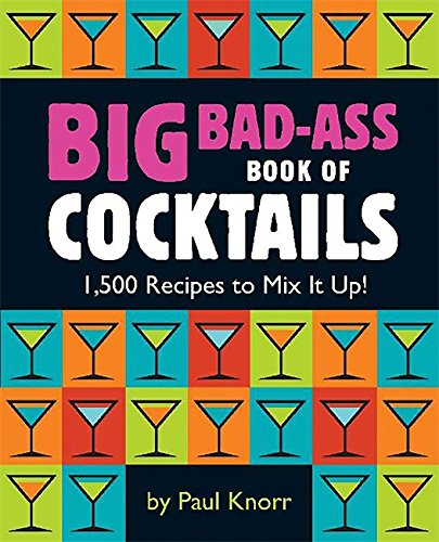 Product Cover Big Bad-Ass Book of Cocktails: 1,500 Recipes to Mix It Up!