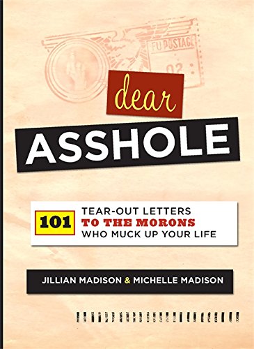Product Cover Dear Asshole: 101 Tear-Out Letters to the Morons Who Muck Up Your Life
