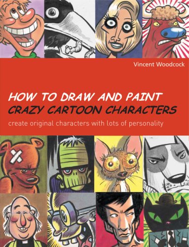 Product Cover How to Draw and Paint Crazy Cartoon Characters: Create Original Characters with Lots of Personality