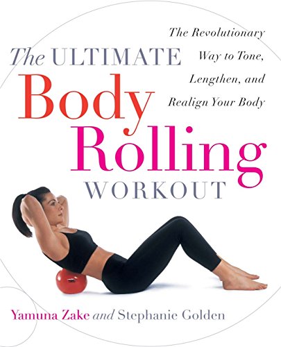 Product Cover The Ultimate Body Rolling Workout: The Revolutionary Way to Tone, Lengthen, and Realign Your Body