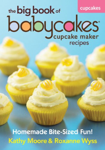 Product Cover The Big Book of Babycakes Cupcake Maker Recipes: Homemade Bite-Sized Fun!