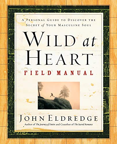 Product Cover Wild at Heart Field Manual: A Personal Guide to Discover the Secret of Your Masculine Soul
