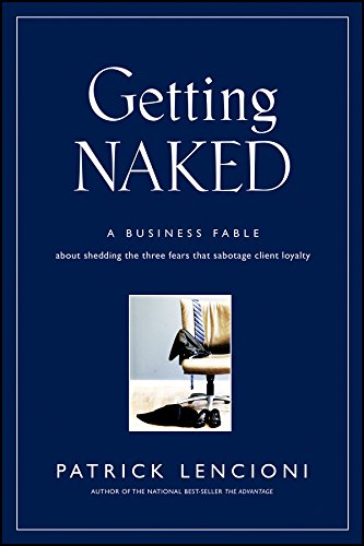 Product Cover Getting Naked: A Business Fable About Shedding The Three Fears That Sabotage Client Loyalty