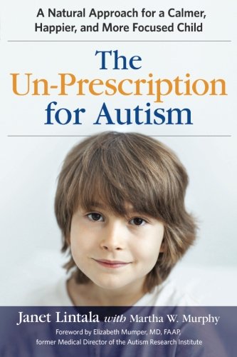 Product Cover The Un-Prescription for Autism: A Natural Approach for a Calmer, Happier, and More Focused Child