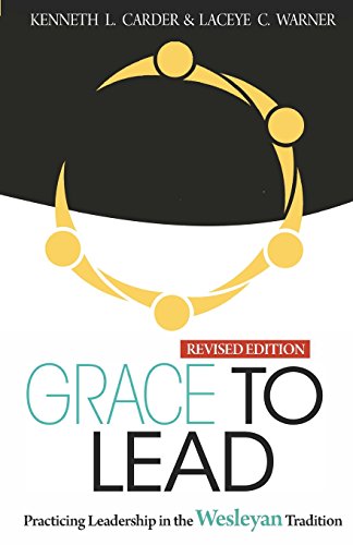 Product Cover Grace to Lead: Practicing Leadership in the Wesleyan Tradition, Revised Edition