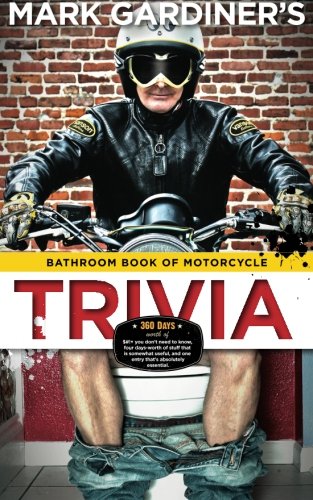 Product Cover Bathroom Book of Motorcycle Trivia: 360 days-worth of $#!+ you don't need to know,  four days-worth of stuff that is somewhat useful to know,  and one entry that's absolutely essential